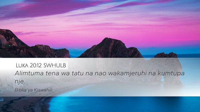 Luka 20:12 SWHULB Desktop Wallpaper - Alimtuma tena wa tatu na nao wakamjeruhi na - Desktop Bible Verse Wallpaper