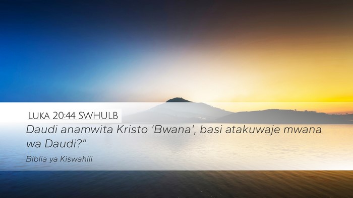 Luka 20:44 SWHULB Desktop Wallpaper - Daudi anamwita Kristo 'Bwana', basi atakuwaje - Desktop Bible Verse Wallpaper