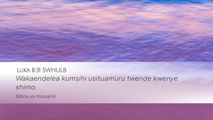 Luka 8:31 SWHULB Desktop Wallpaper - Wakaendelea kumsihi usituamuru twende kwenye - Desktop Bible Verse Wallpaper