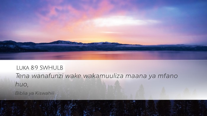 Luka 8:9 SWHULB Desktop Wallpaper - Tena wanafunzi wake wakamuuliza maana ya mfano - Desktop Bible Verse Wallpaper