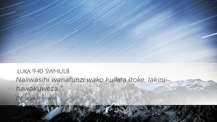 Luka 9:40 SWHULB Desktop Wallpaper - Naliwasihi wanafunzi wako kuikea itoke. lakini - Desktop Bible Verse Wallpaper