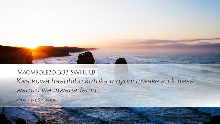 Maombolezo 3:33 SWHULB Desktop Wallpaper - Kwa kuwa haadhibu kutoka moyoni mwake au kutesa - Desktop Bible Verse Wallpaper