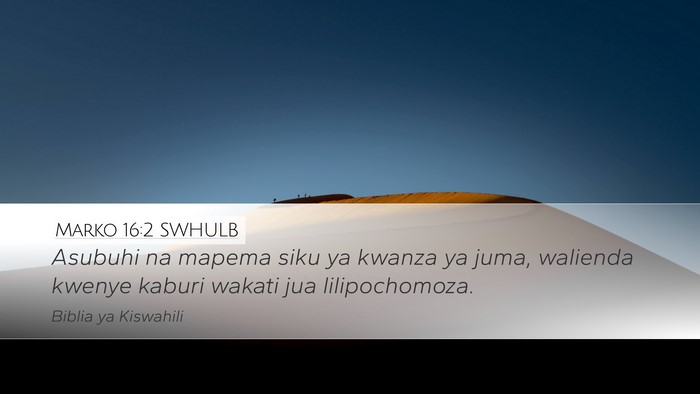 Marko 16:2 SWHULB Desktop Wallpaper - Asubuhi na mapema siku ya kwanza ya juma, - Desktop Bible Verse Wallpaper