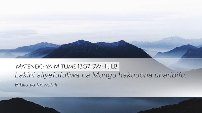 Matendo ya Mitume 13:37 SWHULB Desktop Wallpaper - Lakini aliyefufuliwa na Mungu hakuuona - Desktop Bible Verse Wallpaper