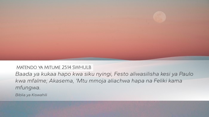 Matendo ya Mitume 25:14 SWHULB Desktop Wallpaper - Baada ya kukaa hapo kwa siku nyingi, Festo - Desktop Bible Verse Wallpaper
