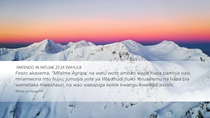 Matendo ya Mitume 25:24 SWHULB Desktop Wallpaper - Festo akasema, “Mfalme Agripa, na watu wote - Desktop Bible Verse Wallpaper