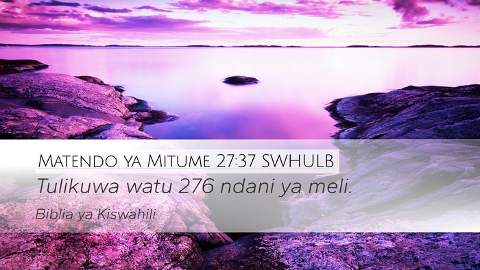 Matendo ya Mitume 27:37 SWHULB Desktop Wallpaper - Tulikuwa watu 276 ndani ya - Desktop Bible Verse Wallpaper