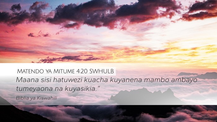 Matendo ya Mitume 4:20 SWHULB Bible Verse Image