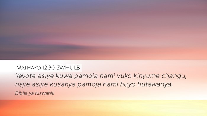 Mathayo 12:30 SWHULB Bible Verse Image