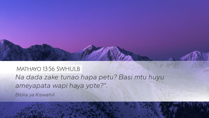 Mathayo 13:56 SWHULB Desktop Wallpaper - Na dada zake tunao hapa petu? Basi mtu huyu - Desktop Bible Verse Wallpaper