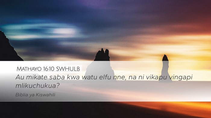 Mathayo 16:10 SWHULB Desktop Wallpaper - Au mikate saba kwa watu elfu nne, na ni vikapu - Desktop Bible Verse Wallpaper