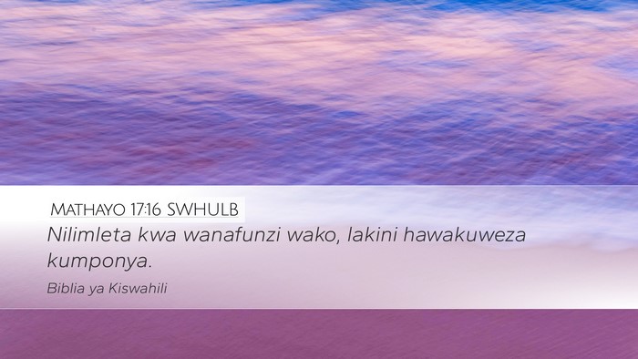 Mathayo 17:16 SWHULB Bible Verse Image