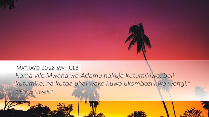 Mathayo 20:28 SWHULB Desktop Wallpaper - Kama vile Mwana wa Adamu hakuja kutumikiwa, bali - Desktop Bible Verse Wallpaper