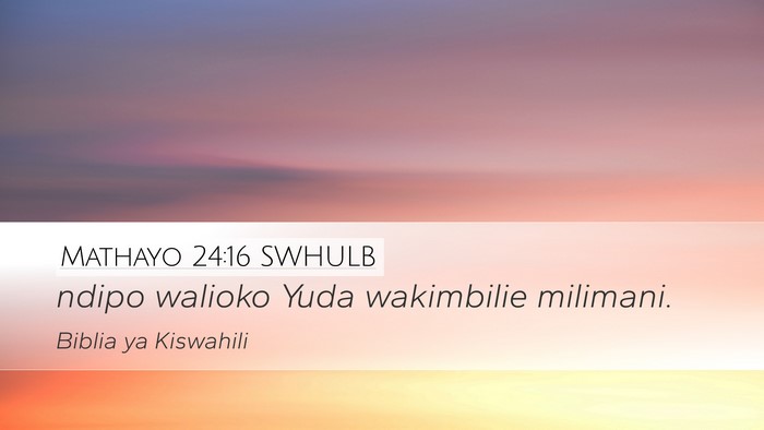 Mathayo 24:16 SWHULB Desktop Wallpaper - ndipo walioko Yuda wakimbilie - Desktop Bible Verse Wallpaper