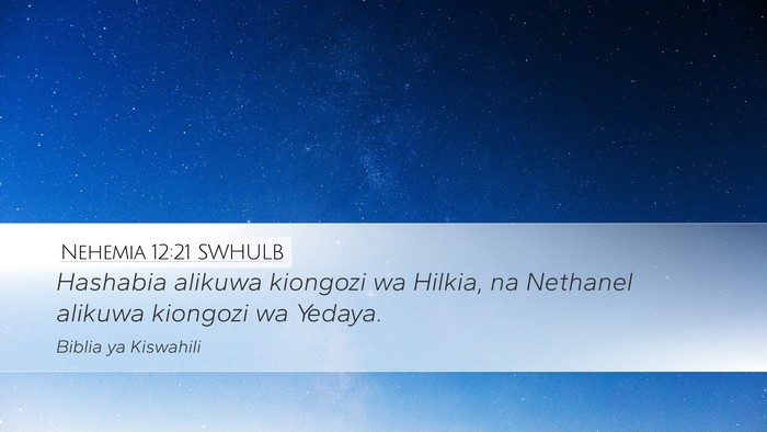 Nehemia 12:21 SWHULB Desktop Wallpaper - Hashabia alikuwa kiongozi wa Hilkia, na Nethanel - Desktop Bible Verse Wallpaper