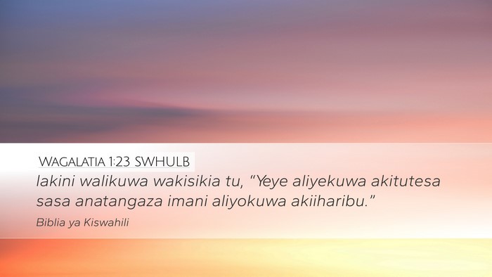 Wagalatia 1:23 SWHULB Desktop Wallpaper - lakini walikuwa wakisikia tu, “Yeye aliyekuwa - Desktop Bible Verse Wallpaper