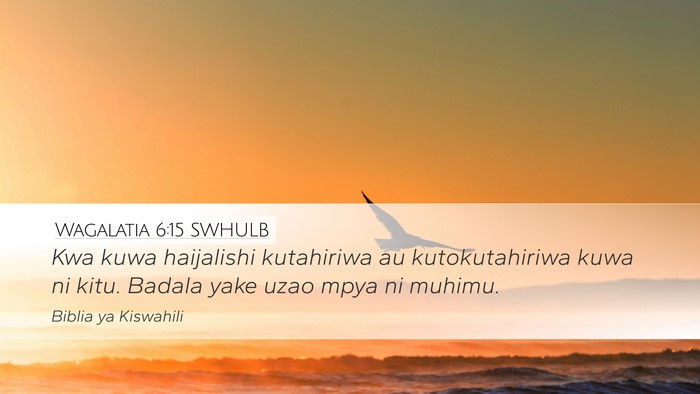 Wagalatia 6:15 SWHULB Desktop Wallpaper - Kwa kuwa haijalishi kutahiriwa au kutokutahiriwa - Desktop Bible Verse Wallpaper