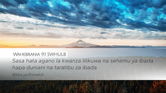 Wahebrania 9:1 SWHULB Desktop Wallpaper - Sasa hata agano la kwanza lilikuwa na sehemu ya - Desktop Bible Verse Wallpaper
