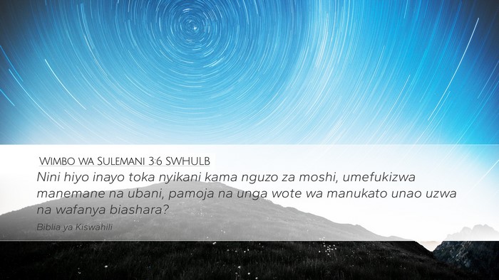Wimbo wa Sulemani 3:6 SWHULB Bible Verse Image