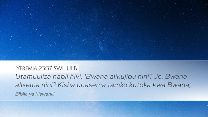 Yeremia 23:37 SWHULB Desktop Wallpaper - Utamuuliza nabii hivi, 'Bwana alikujibu nini? Je, - Desktop Bible Verse Wallpaper