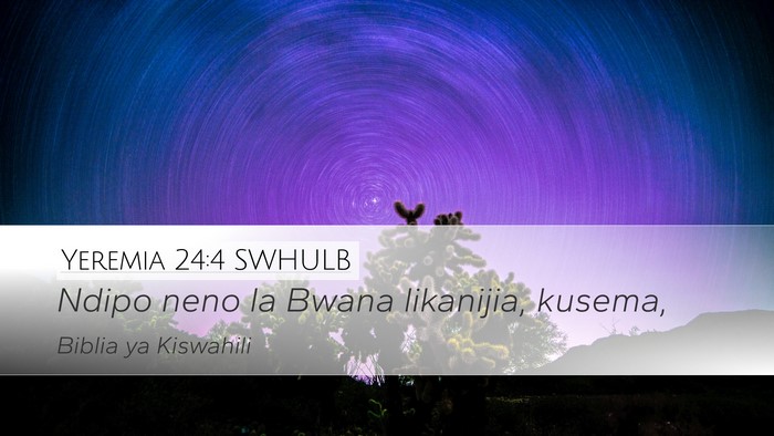 Yeremia 24:4 SWHULB Desktop Wallpaper - Ndipo neno la Bwana likanijia, - Desktop Bible Verse Wallpaper