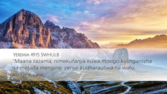 Yeremia 49:15 SWHULB Desktop Wallpaper - “Maana tazama, nimekufanya kuwa mdogo - Desktop Bible Verse Wallpaper