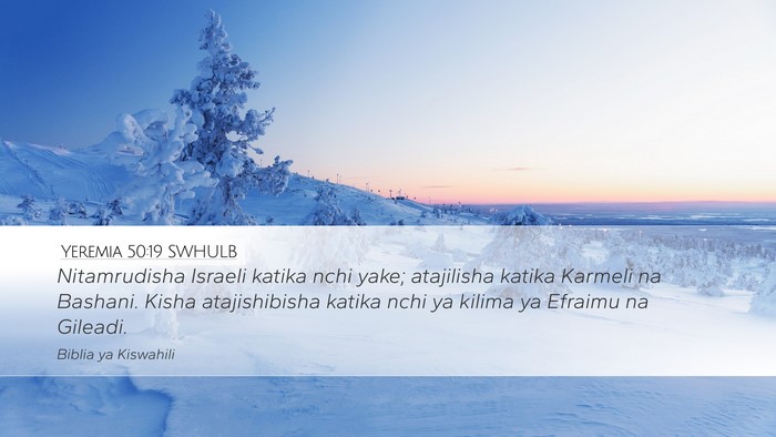 Yeremia 50:19 SWHULB Desktop Wallpaper - Nitamrudisha Israeli katika nchi yake; atajilisha - Desktop Bible Verse Wallpaper