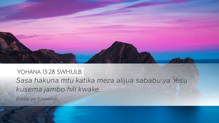 Yohana 13:28 SWHULB Desktop Wallpaper - Sasa hakuna mtu katika meza alijua sababu ya Yesu - Desktop Bible Verse Wallpaper