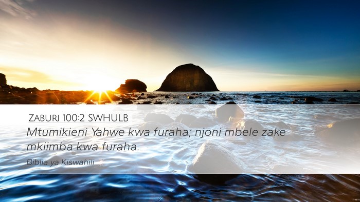 Zaburi 100:2 SWHULB Desktop Wallpaper - Mtumikieni Yahwe kwa furaha; njoni mbele zake - Desktop Bible Verse Wallpaper