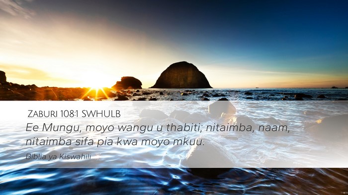 Zaburi 108:1 SWHULB Desktop Wallpaper - Ee Mungu, moyo wangu u thabiti; nitaimba, naam, - Desktop Bible Verse Wallpaper