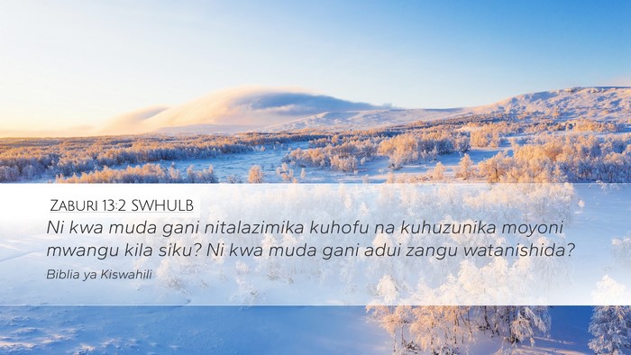 Zaburi 13:2 SWHULB Desktop Wallpaper - Ni kwa muda gani nitalazimika kuhofu na - Desktop Bible Verse Wallpaper