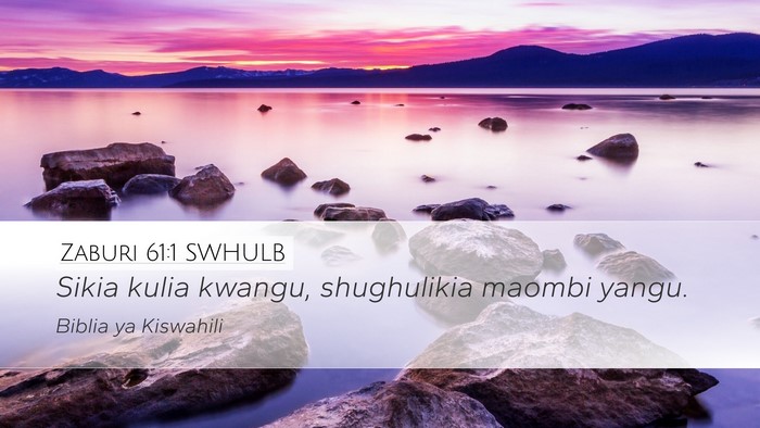 Zaburi 61:1 SWHULB Desktop Wallpaper - Sikia kulia kwangu, shughulikia maombi - Desktop Bible Verse Wallpaper