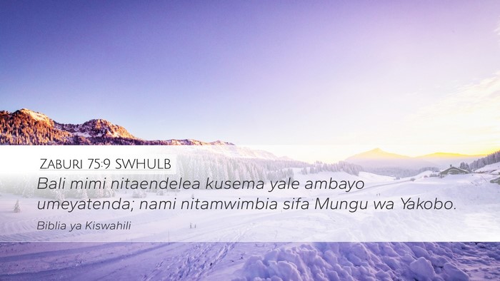 Zaburi 75:9 SWHULB Desktop Wallpaper - Bali mimi nitaendelea kusema yale ambayo - Desktop Bible Verse Wallpaper