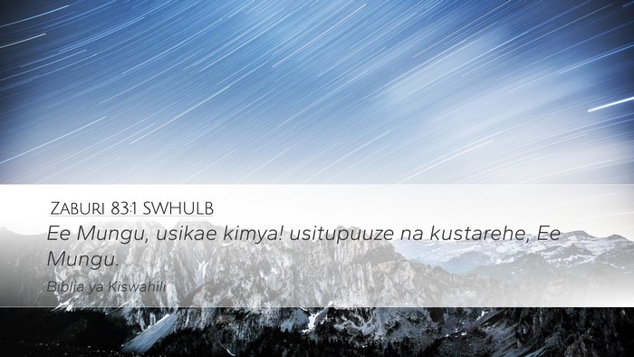 Zaburi 83:1 SWHULB Desktop Wallpaper - Ee Mungu, usikae kimya! usitupuuze na kustarehe, - Desktop Bible Verse Wallpaper