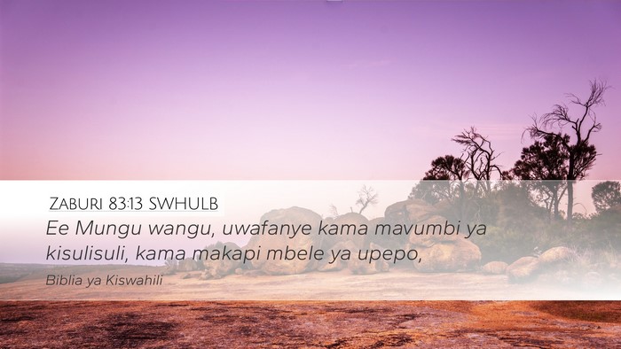 Zaburi 83:13 SWHULB Desktop Wallpaper - Ee Mungu wangu, uwafanye kama mavumbi ya - Desktop Bible Verse Wallpaper