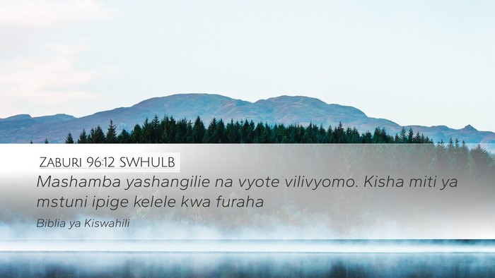 Zaburi 96:12 SWHULB Desktop Wallpaper - Mashamba yashangilie na vyote vilivyomo. Kisha - Desktop Bible Verse Wallpaper