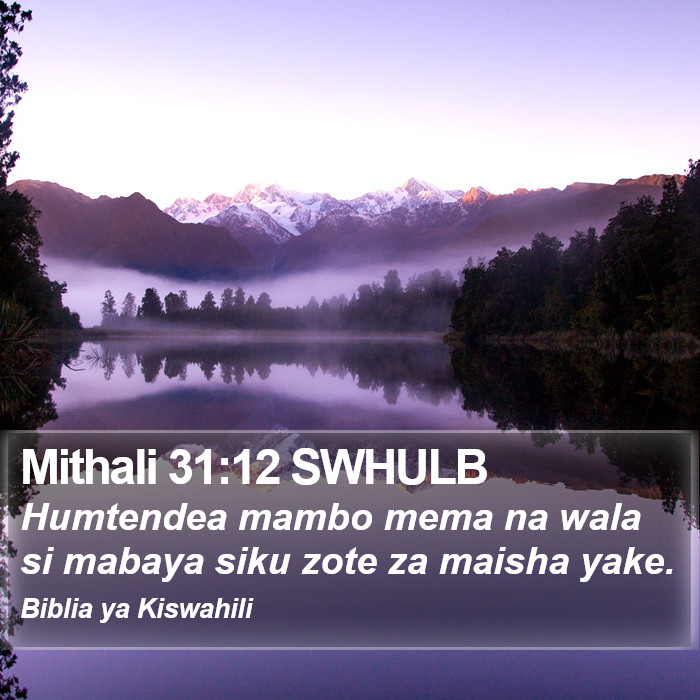 Mithali 31:12 SWHULB - Humtendea mambo mema na wala si mabaya siku zote - Bible Verse Picture