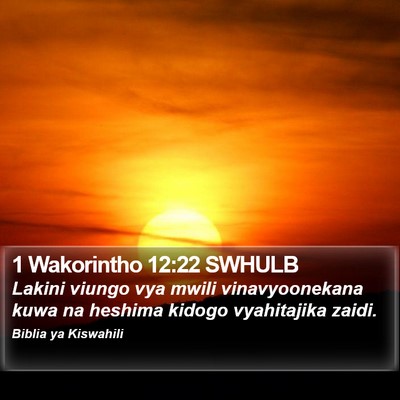 1 Wakorintho 12:22 SWHULB Bible Verse Image
