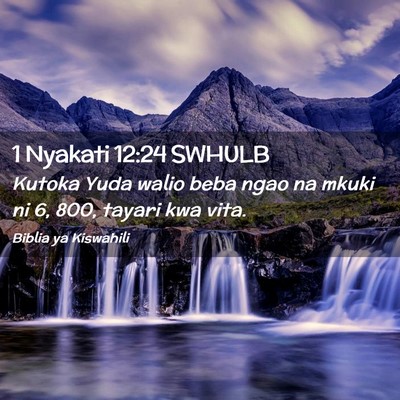 Picture 02 - 1 Nyakati 12:24 SWHULB - Kutoka Yuda walio beba ngao na mkuki ni 6, 800, - Bible Verse Picture