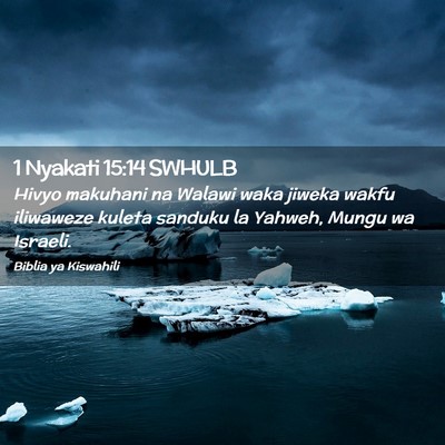 Picture 02 - 1 Nyakati 15:14 SWHULB - Hivyo makuhani na Walawi waka jiweka wakfu - Bible Verse Picture