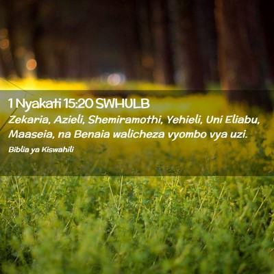 Picture 02 - 1 Nyakati 15:20 SWHULB - Zekaria, Azieli, Shemiramothi, Yehieli, Uni - Bible Verse Picture