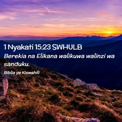 Picture 02 - 1 Nyakati 15:23 SWHULB - Berekia na Elikana walikuwa walinzi wa - Bible Verse Picture