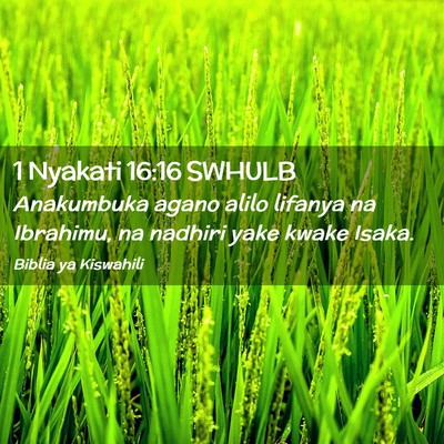 Picture 02 - 1 Nyakati 16:16 SWHULB - Anakumbuka agano alilo lifanya na Ibrahimu, na - Bible Verse Picture