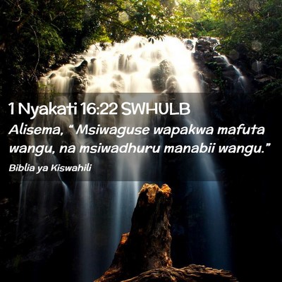 Picture 02 - 1 Nyakati 16:22 SWHULB - Alisema, “ Msiwaguse wapakwa mafuta wangu, na - Bible Verse Picture
