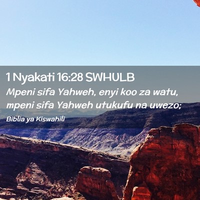 Picture 02 - 1 Nyakati 16:28 SWHULB - Mpeni sifa Yahweh, enyi koo za watu, mpeni sifa - Bible Verse Picture