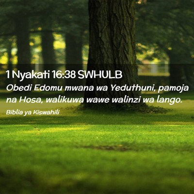 Picture 02 - 1 Nyakati 16:38 SWHULB - Obedi Edomu mwana wa Yeduthuni, pamoja na Hosa, - Bible Verse Picture