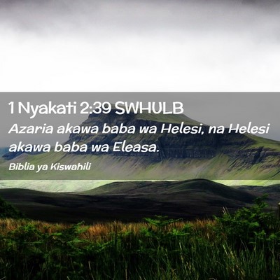 Picture 02 - 1 Nyakati 2:39 SWHULB - Azaria akawa baba wa Helesi, na Helesi akawa baba - Bible Verse Picture