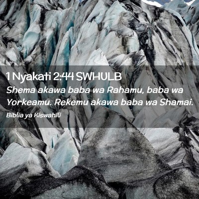 Picture 02 - 1 Nyakati 2:44 SWHULB - Shema akawa baba wa Rahamu, baba wa Yorkeamu. - Bible Verse Picture