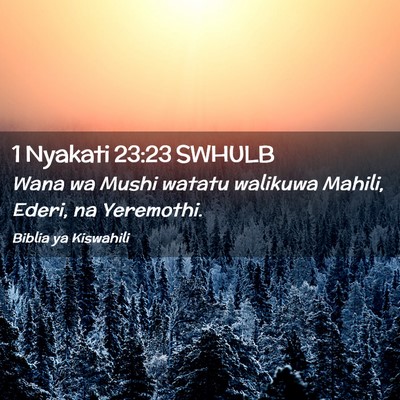 Picture 02 - 1 Nyakati 23:23 SWHULB - Wana wa Mushi watatu walikuwa Mahili, Ederi, na - Bible Verse Picture