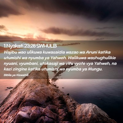 Picture 02 - 1 Nyakati 23:28 SWHULB - Wajibu wao ulikuwa kuwasaidia wazao wa Aruni - Bible Verse Picture